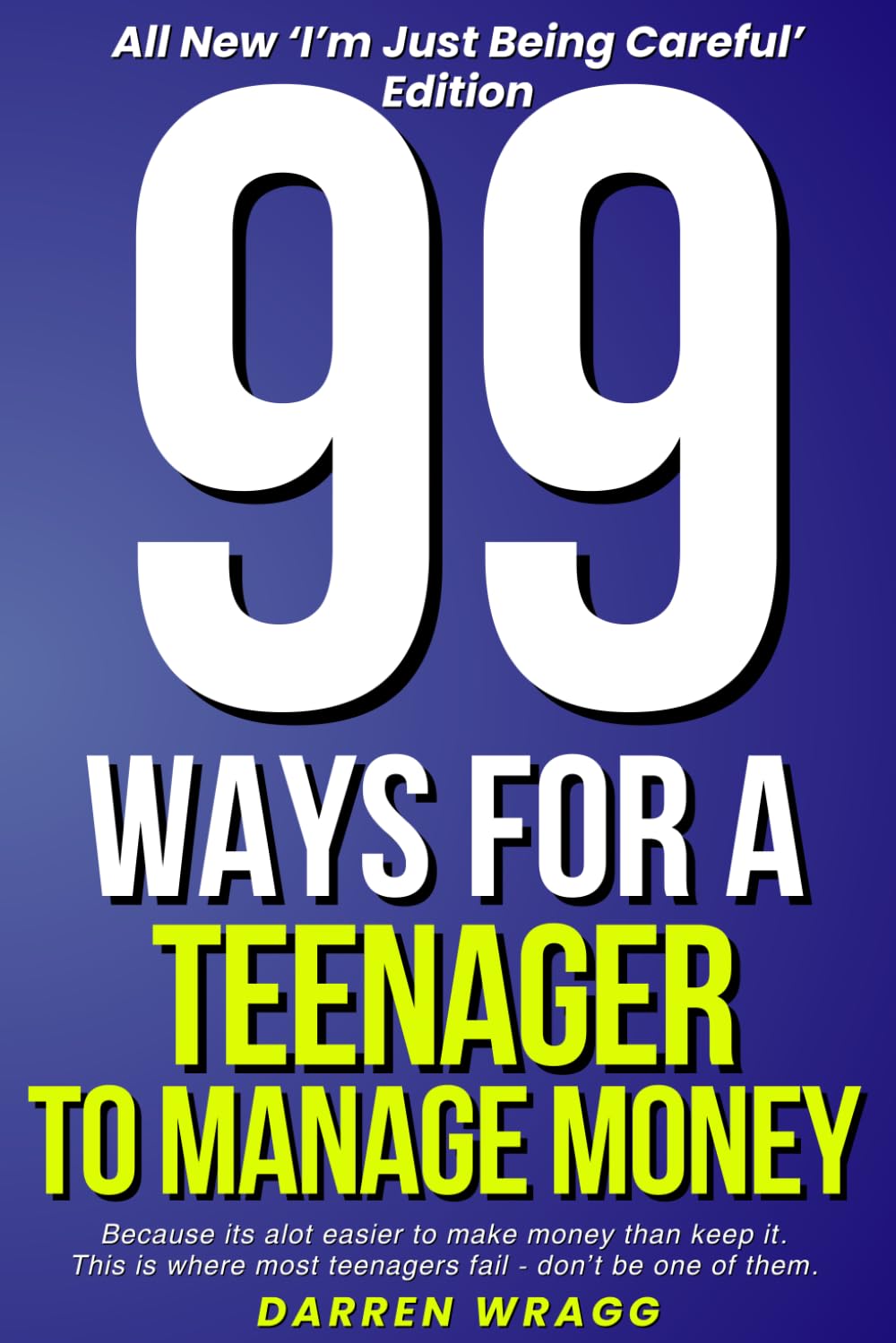 99 Ways For a Teenager to Manage Money: Because Its Alot Easier to Make Money Than Keep It (The 99 Series)