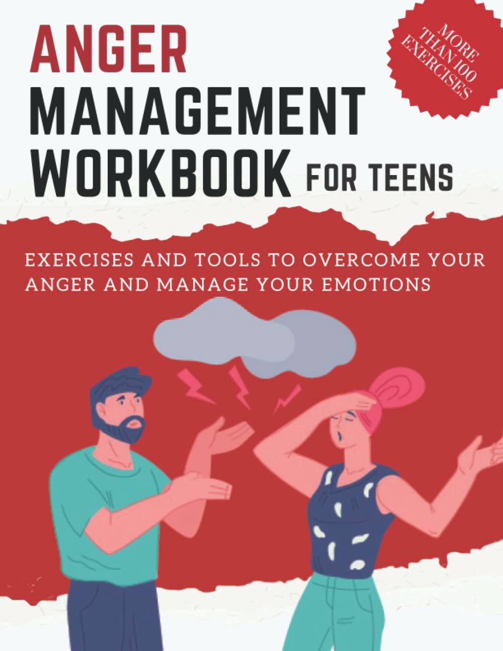 ANGER MANAGEMENT WORKBOOK for teens/ EXERCISES AND TOOLS TO OVERCOME YOUR ANGER AND MANAGE YOUR EMOTIONS: Cognitive Behavioral Therapy/ MORE THAN 100 EXERCISES