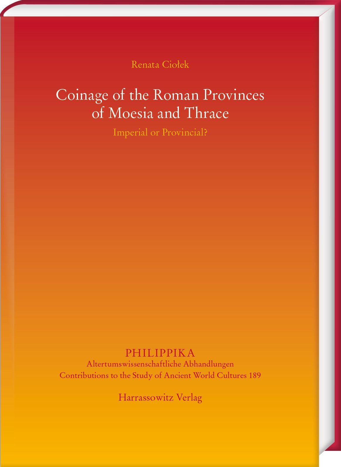 Coinage of the Roman Provinces of Moesia and Thrace: Imperial or Provincial?: Edited by Roksana Chowaniec