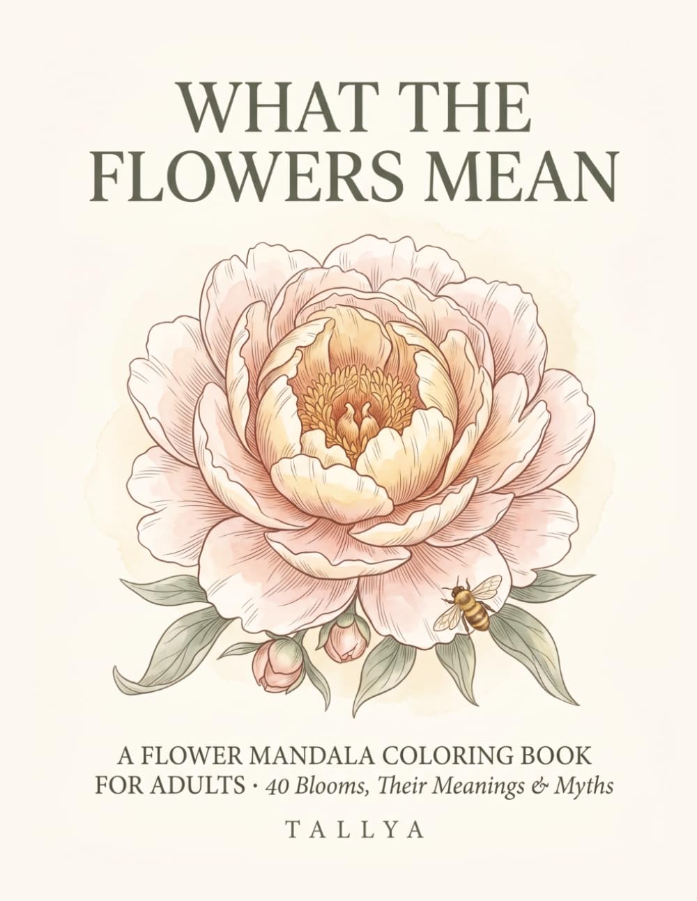 What the Flowers Mean: A Language of Flowers Coloring Book — 40 Botanical Mandalas, Each Bloom's Meaning, Myth & a Quiet Lesson for Adults