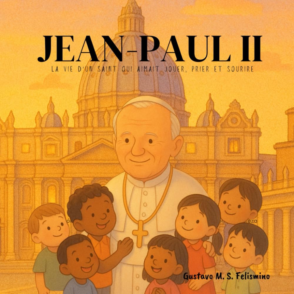 JEAN-PAUL II: La vie d’un saint qui aimait jouer, prier et sourire