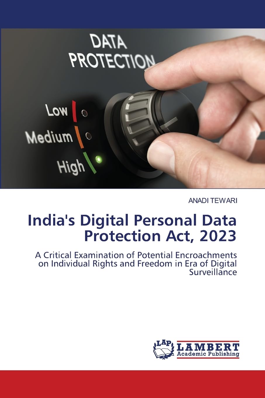 India's Digital Personal Data Protection Act, 2023: A Critical Examination of Potential Encroachments on Individual Rights and Freedom in Era of Digital Surveillance