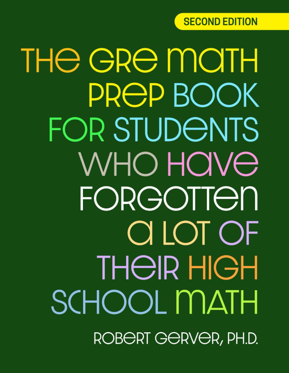 The GRE Math Prep Book for Students Who Have Forgotten a Lot of Their High School Math: Second Edition