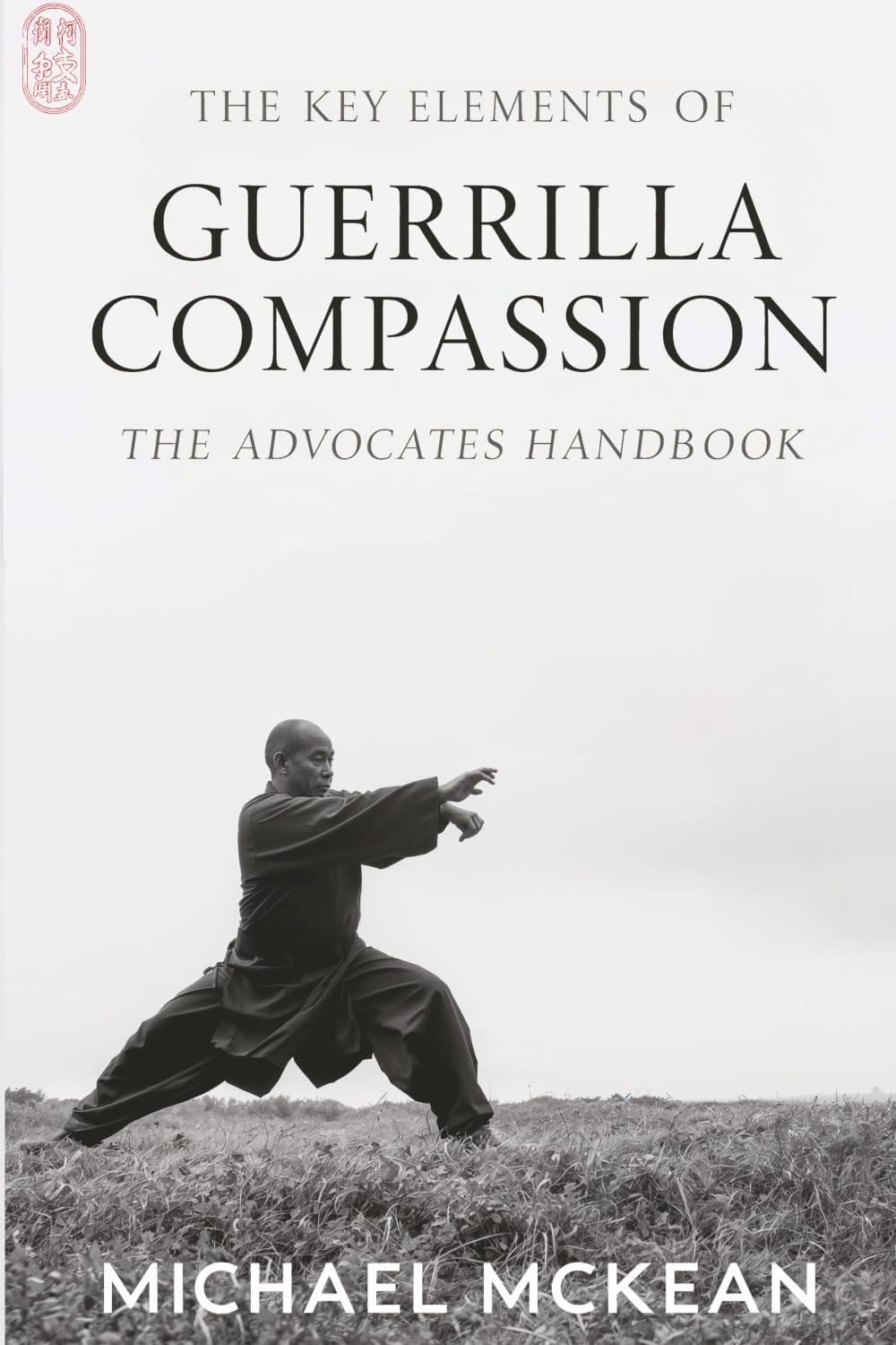 The Key Elements Of Guerrilla Compassion: The Advocate's Handbook (The Vegan Revolution)