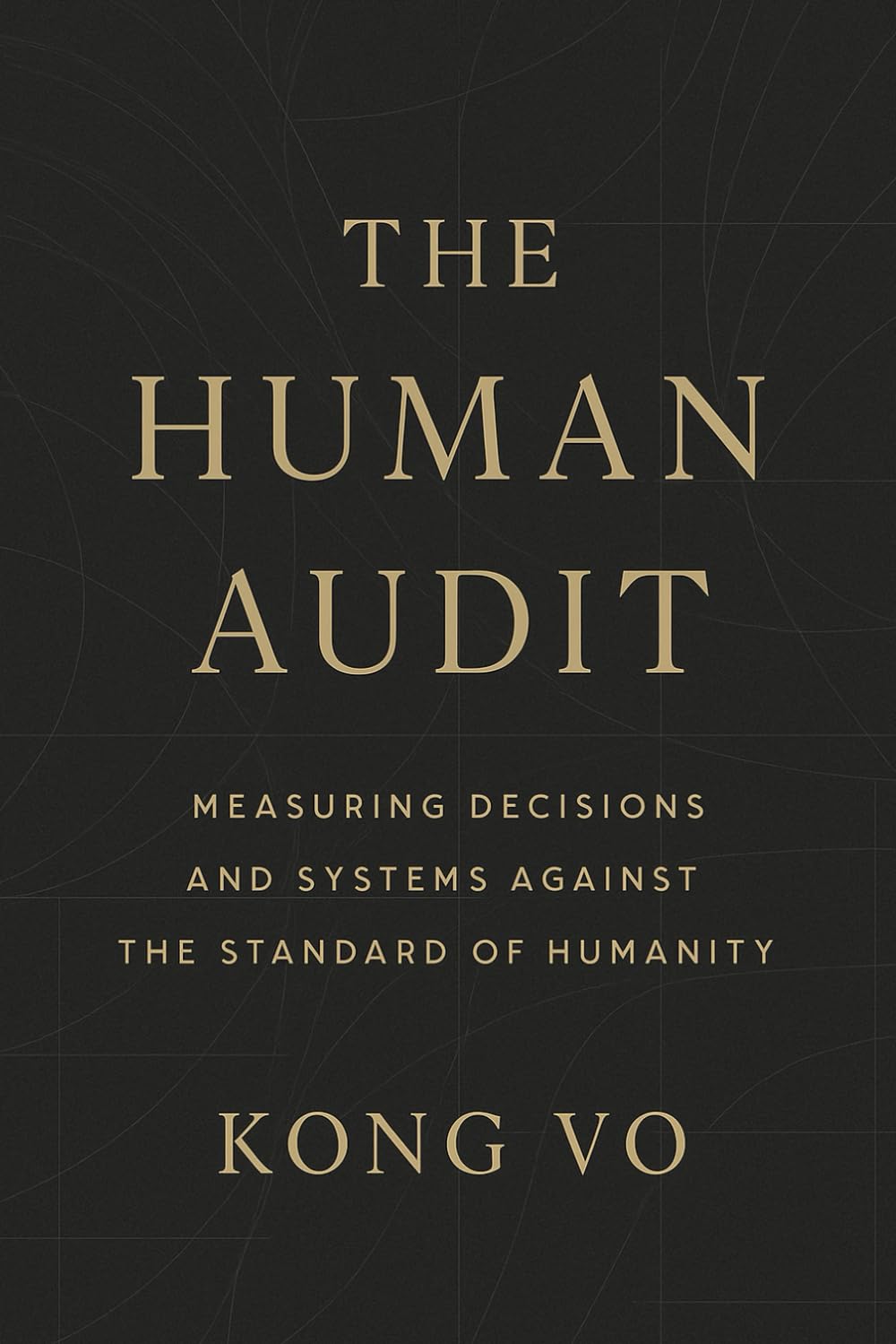 The Human Audit: Measuring Decisions and Systems Against the Standard of Humanity