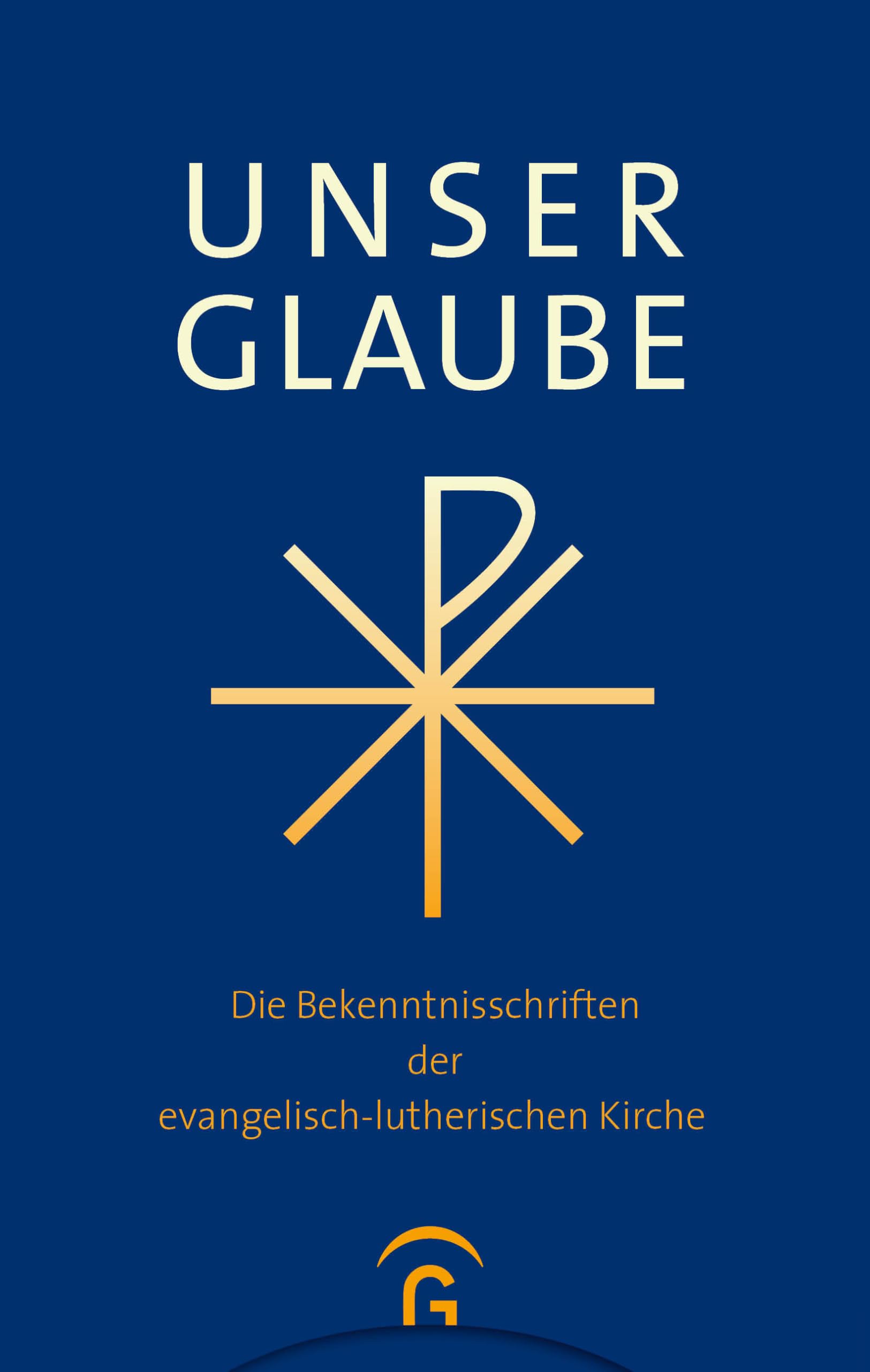 Unser Glaube: Die Bekenntnisschriften der evangelisch-lutherischen Kirche. Ausgabe für die Gemeinde