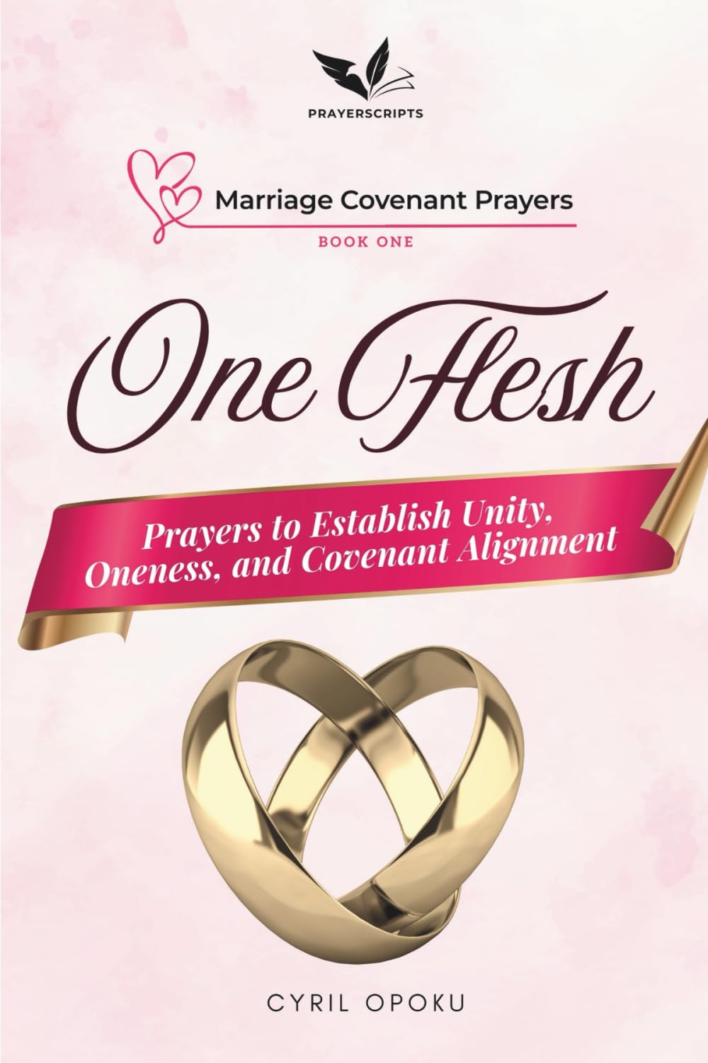 One Flesh: Prayers to Establish Unity, Oneness, and Covenant Alignment (Marriage Covenant Prayers)