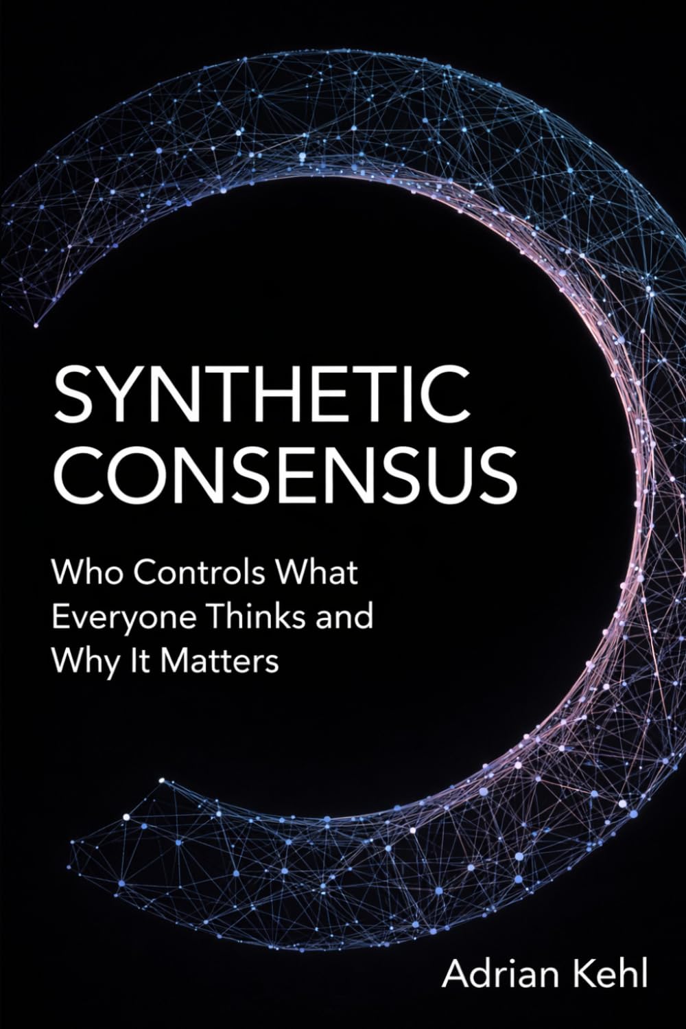 Synthetic Consensus: Who Controls What Everyone Thinks and Why It Matters
