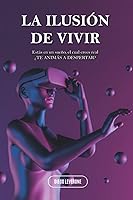 Vista 1 de LA ILUSIÓN DE VIVIR... Estás en un sueño, el cual crees real. TE ANIMAS A DESPERTAR (RECUERDOS DEL ALMA) (Spanish Edition)