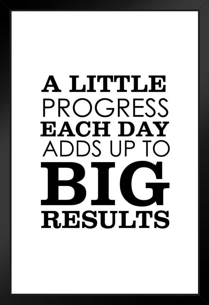 A Little Progress Each Day Adds Up To Big Results Perseverance Determination Perseverance Strength Resilience Dedication Hustle Grind Ambition Motivational Black Wood Framed Wall Art 14x20