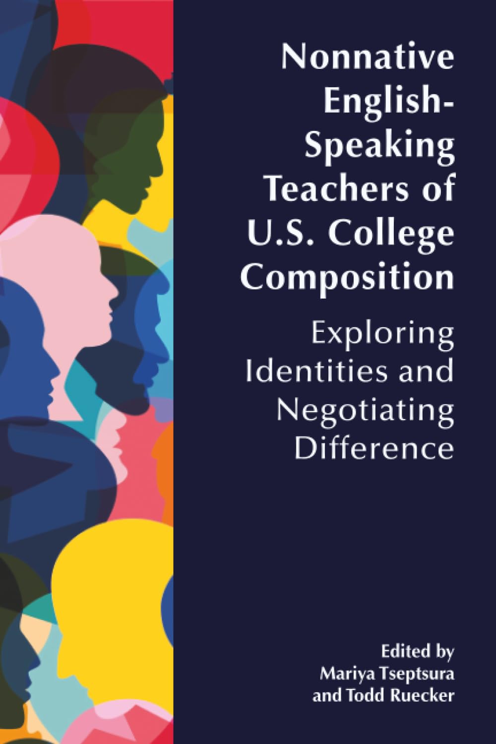 Nonnative English-Speaking Teachers of U.S. College Composition: Exploring Identities and Negotiating Difference (International Exchanges on the Study of Writing)