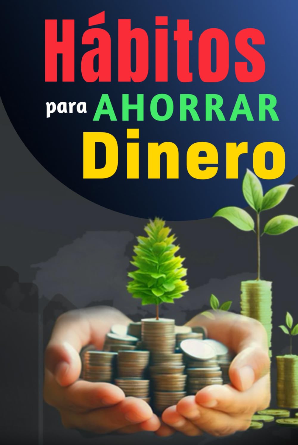 Hábitos Para Ahorrar Dinero: Libro de Superación Personal en Español para Administrar las Finanzas
