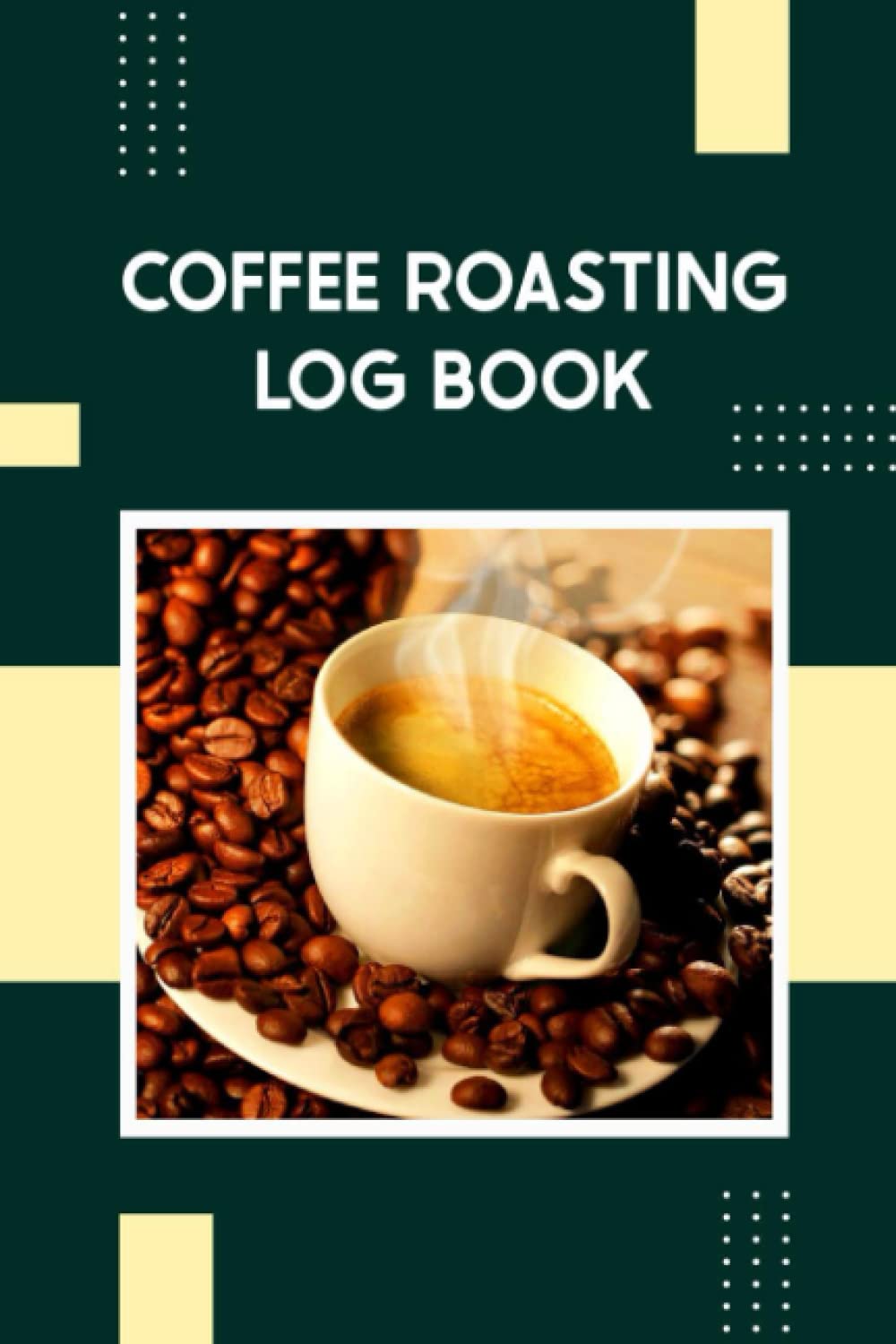 Coffee Roasting Log Book: Simple Drink Tasting and Brewing Book to Record Flavor Efficiently
