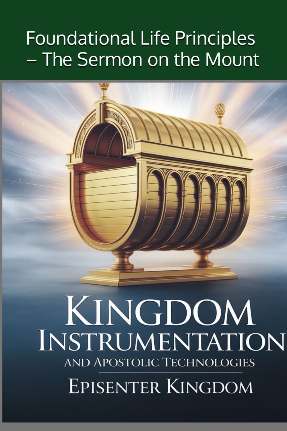 Kingdom Instrumentation and Apostolic Technologies: Foundational Life Principles – The Sermon on the Mount