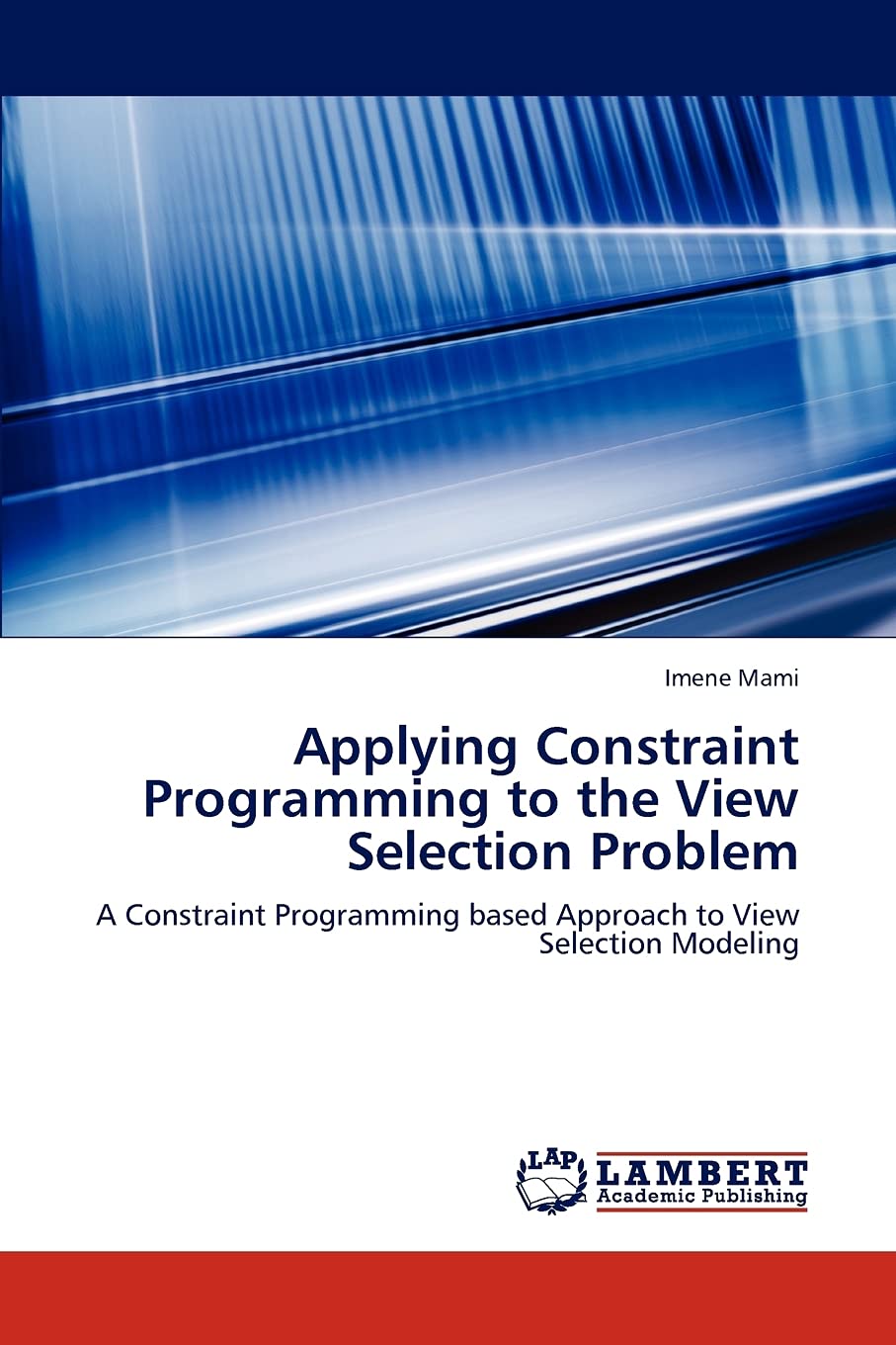 Applying Constraint Programming to the View Selection Problem: A Constraint Programming based Approach to View Selection Modeling