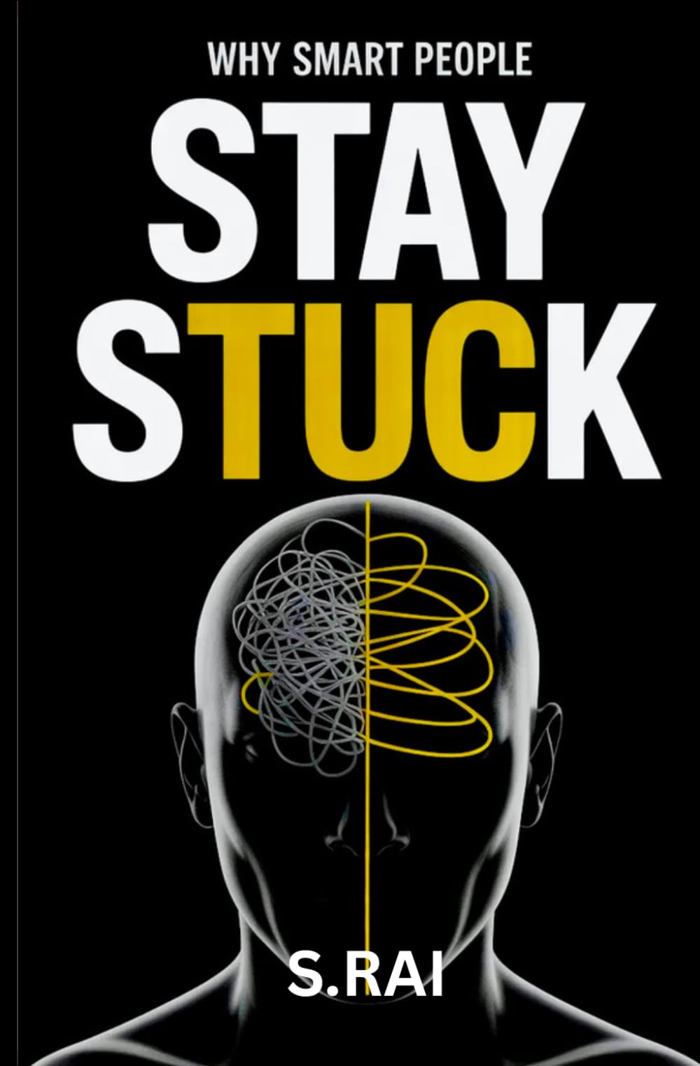 Why Smart People Stay Stuck: The Hidden Psychology That Keeps Intelligent Minds From Moving Forward