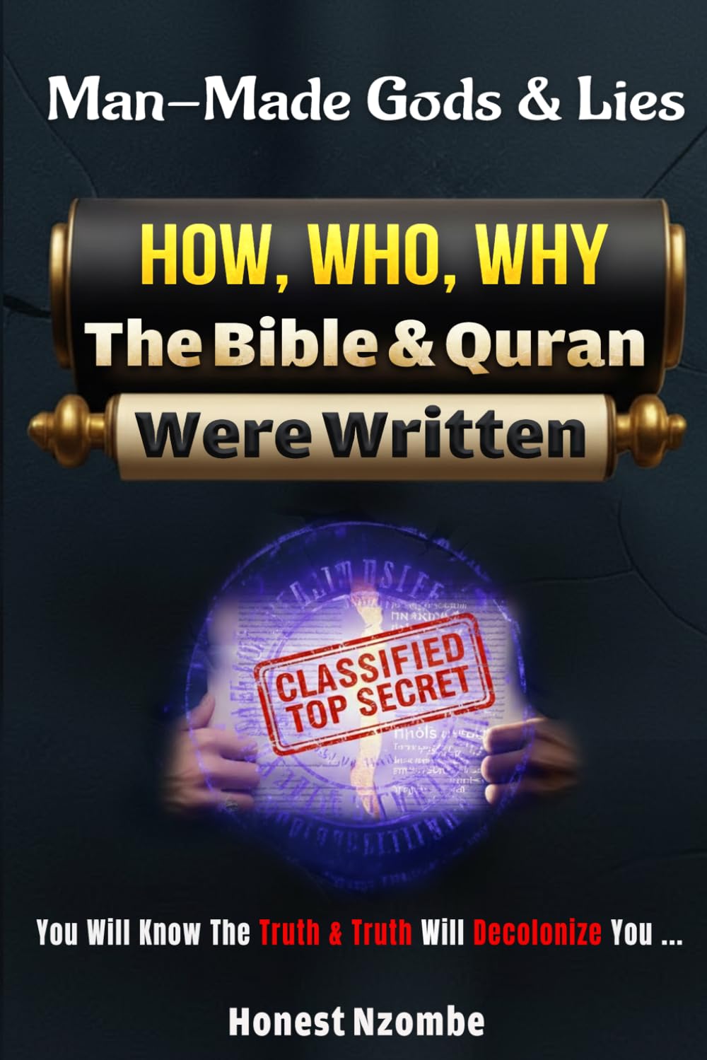 Man Made Gods & Lies: How, Who, Why the Bible & Quran Were Written