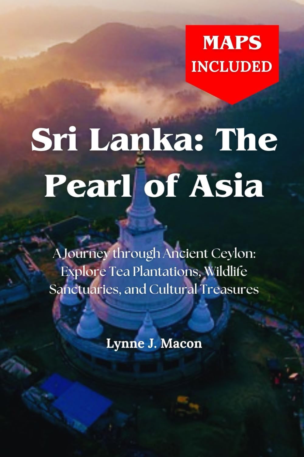 Sri Lanka: The Pearl of Asia: A Journey through Ancient Ceylon: Explore Tea Plantations, Wildlife Sanctuaries, and Cultural Treasures