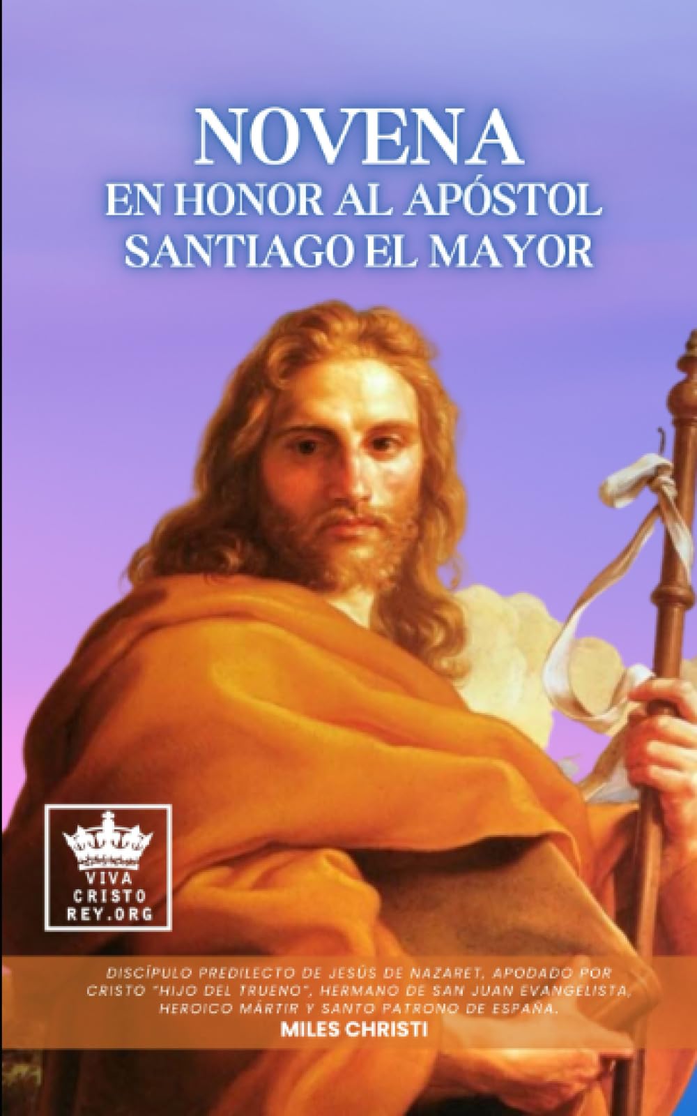 Novena en honor al Apóstol Santiago el Mayor: Discípulo Predilecto de Jesús de Nazaret, Apodado Por Cristo “Hijo Del Trueno”, Hermano de San Juan ... Los Ángeles, La Virgen María y los Santos)