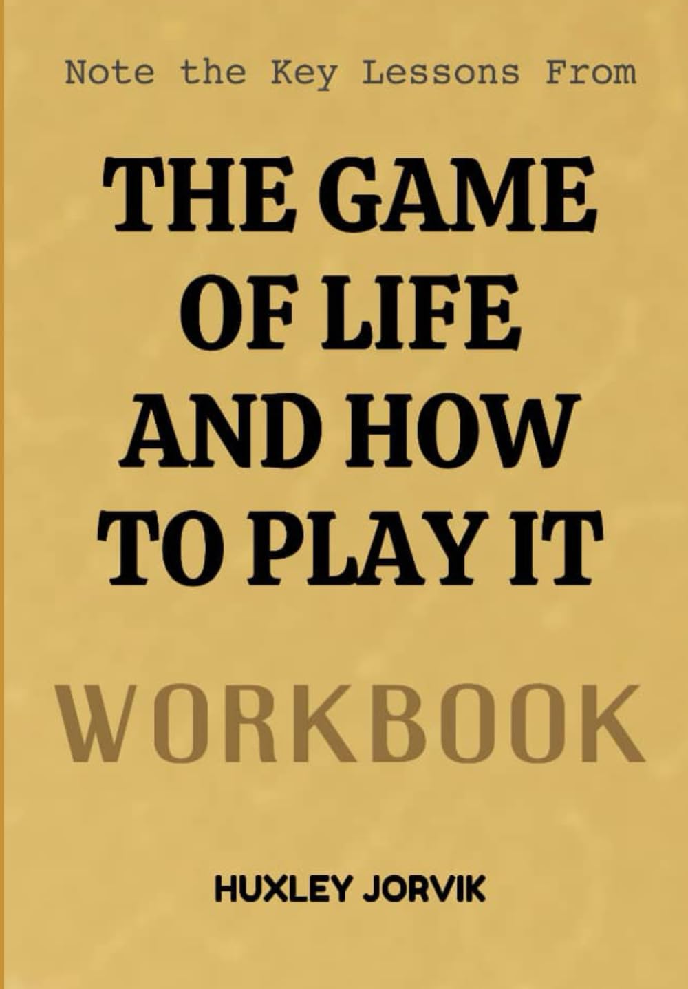 Note The Key Lessons From The Game Of Life And How To Play It Workbook: Unlocking the Spiritual Rules That Shape Your Success and Destiny