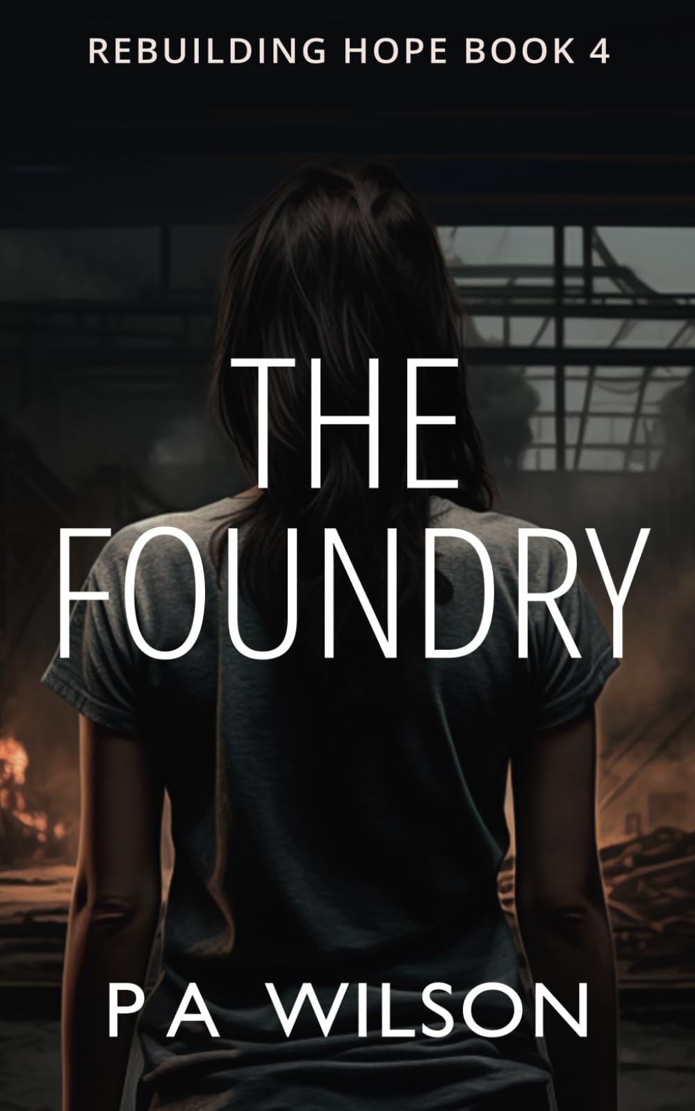 The Foundry: A Dystopian Novel of Survival: 4 (Rebuilding Hope)