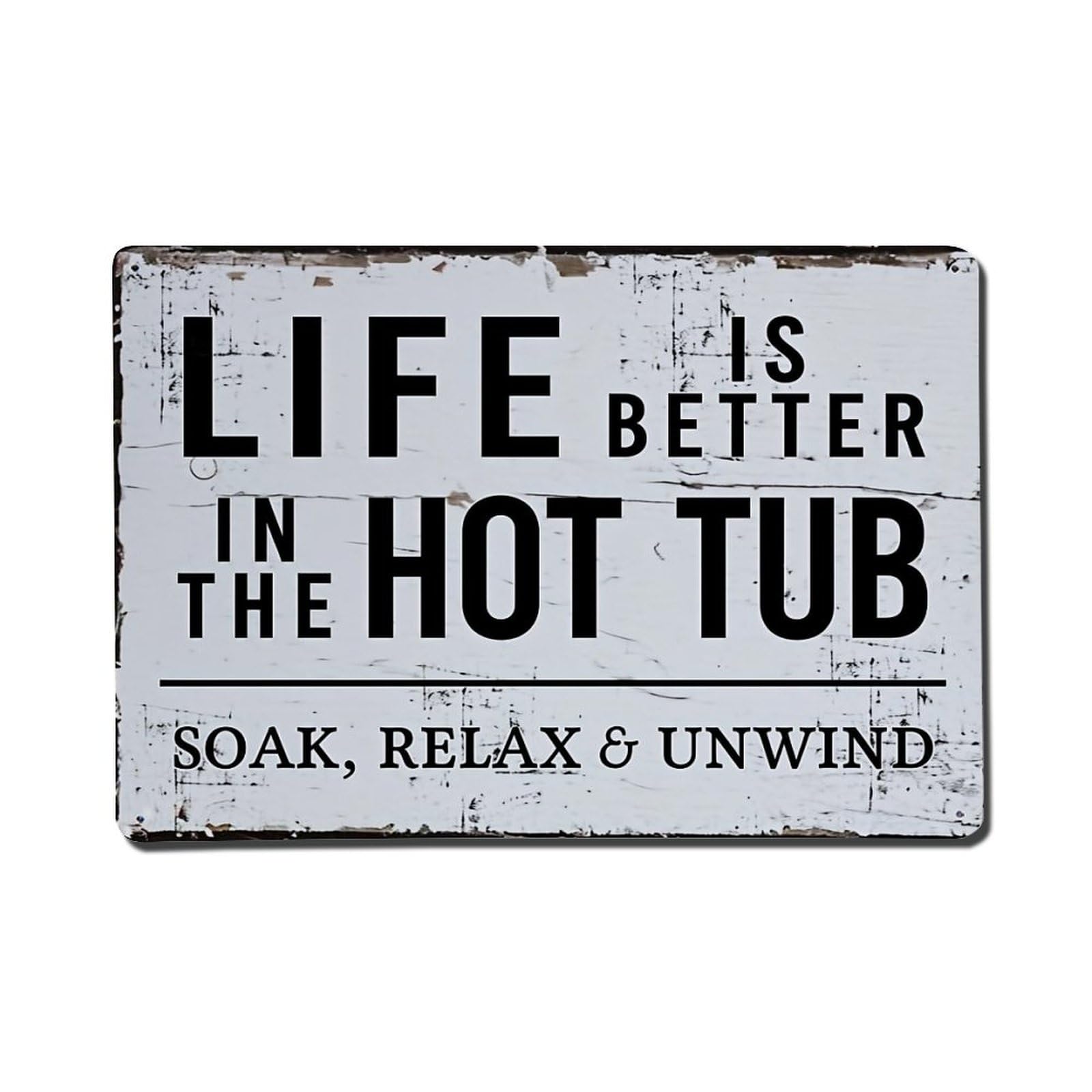Life Is Better In The Hot Tub Soak Relax Unwind Vintage Tin Sign Retro Metal Wall Decor Metal Poster, Home Bar Garage Farmhouse Cafe Wall Art Decoration 8x12Inches
