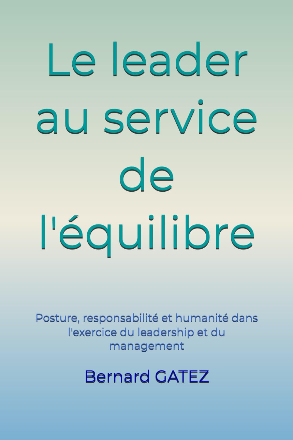 Le leader au service de l'équilibre: Posture, responsabilité et humanité dans l'exercice du leadership
