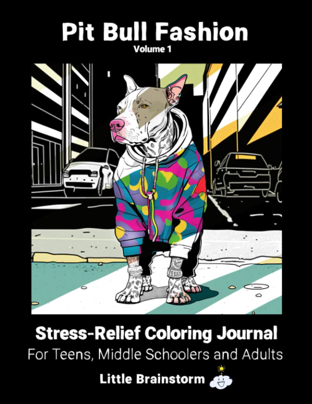 Pit Bull Fashion Volume 1: Stress Relief Coloring Journal for Teens, Middle Schoolers, and Adults (Little Brainstorm)