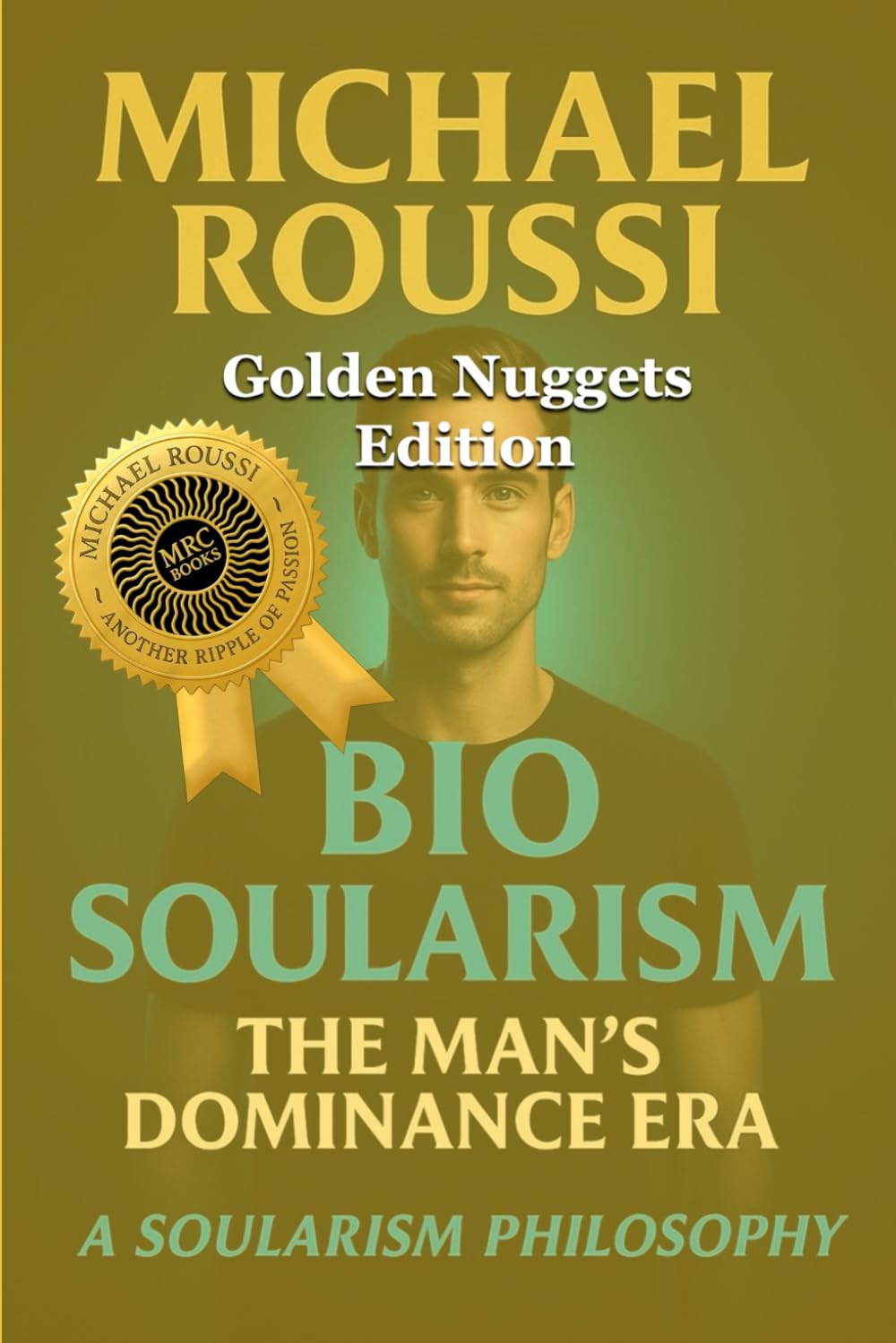Bio Soularism (Golden Nuggets Edition): A Soularism Philosophy: 5 (Bio Soularism Series)