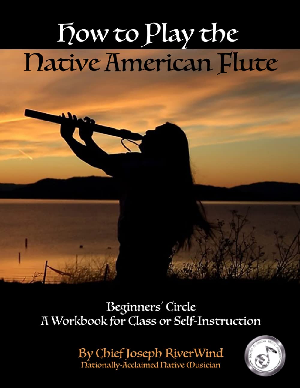 How To Play the Native American Flute: Beginners' Circle - Student Workbook for Class or Self-Instruction