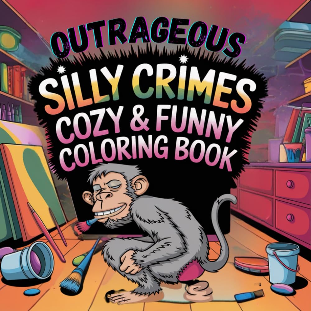 Outrageous Silly Crimes: Cozy & Funny Coloring Book