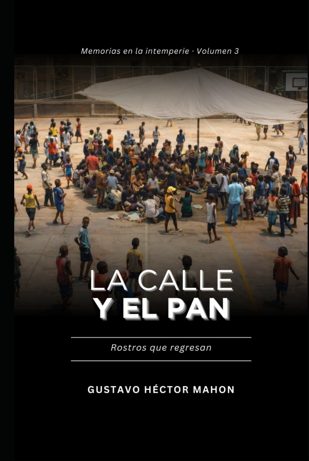 La calle y el pan: Rostros que regresan (Memórias de la intemperie)