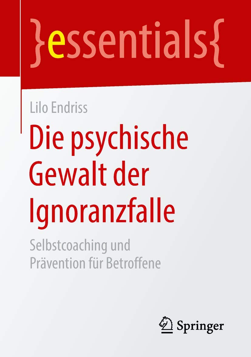 Die psychische Gewalt der Ignoranzfalle: Selbstcoaching und Prävention für Betroffene (essentials)