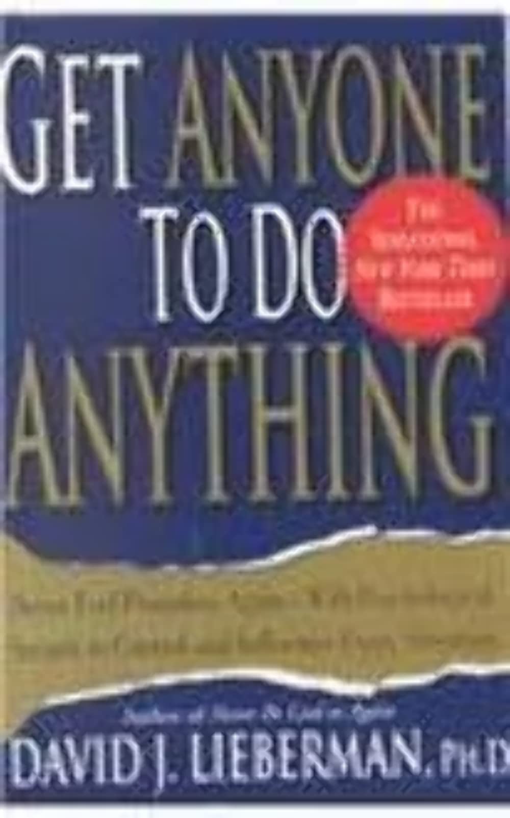 GET ANYONE TO DO ANYTHING: NEVER FEEL POWERLESS AGAIN: WITH PSYHO LOGICAL SECRETS TO CONTROL AND INFLUENCE EVERY SITUATION