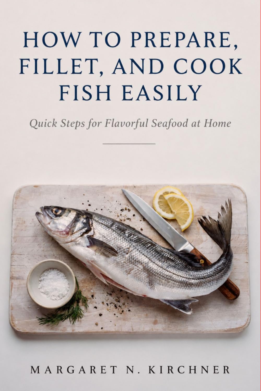 How to Prepare, Fillet, and Cook Fish: Easily Quick Steps for Flavorful Seafood at Home