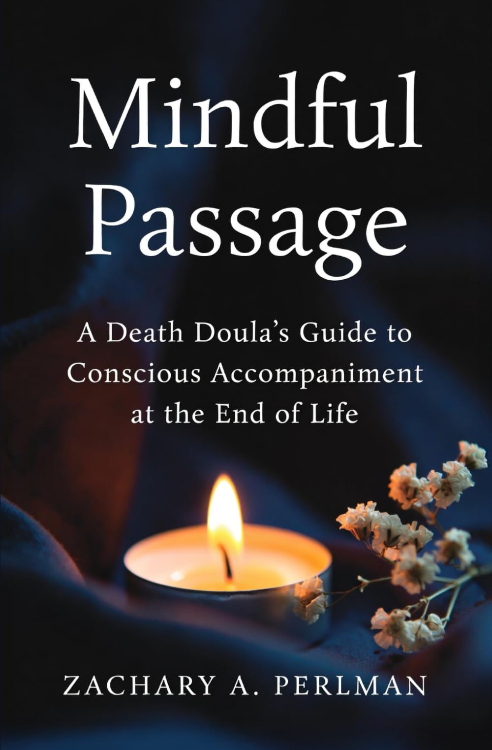 Mindful Passage: A Death Doula's Guide to Conscious Accompaniment at the End of Life