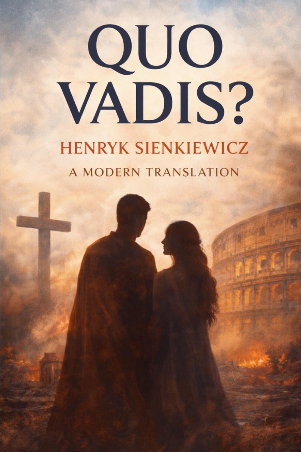 Quo Vadis?: A Modern Translation of the Timeless Historical Epic of Love, Faith, and Power in Ancient Rome under Nero