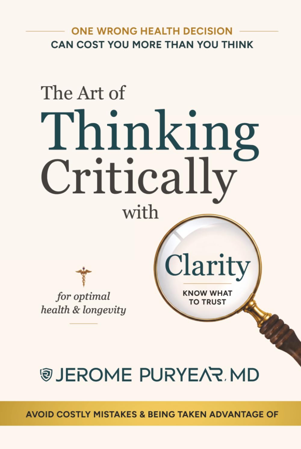 The Art of Thinking Critically with Clarity for Optimal Health & Longevity: A Transformative Approach to Feeling Younger, Healthier and Living Longer