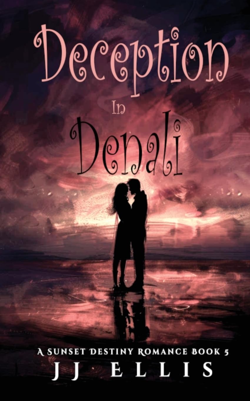 Deception in Denali: 5 (A Sunset Destiny Romance)