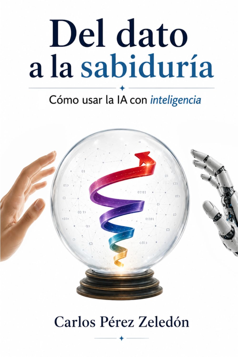 Del dato a la sabiduría: Cómo usar la IA con inteligencia (Arquitecturas del pensamiento)