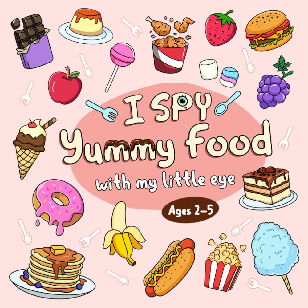 I Spy Yummy Food: Colorful and Fun Guessing Activity Book for Toddlers and Kids Ages 2-5, Preschool, and Kindergarten (I Spy Book For Kids)