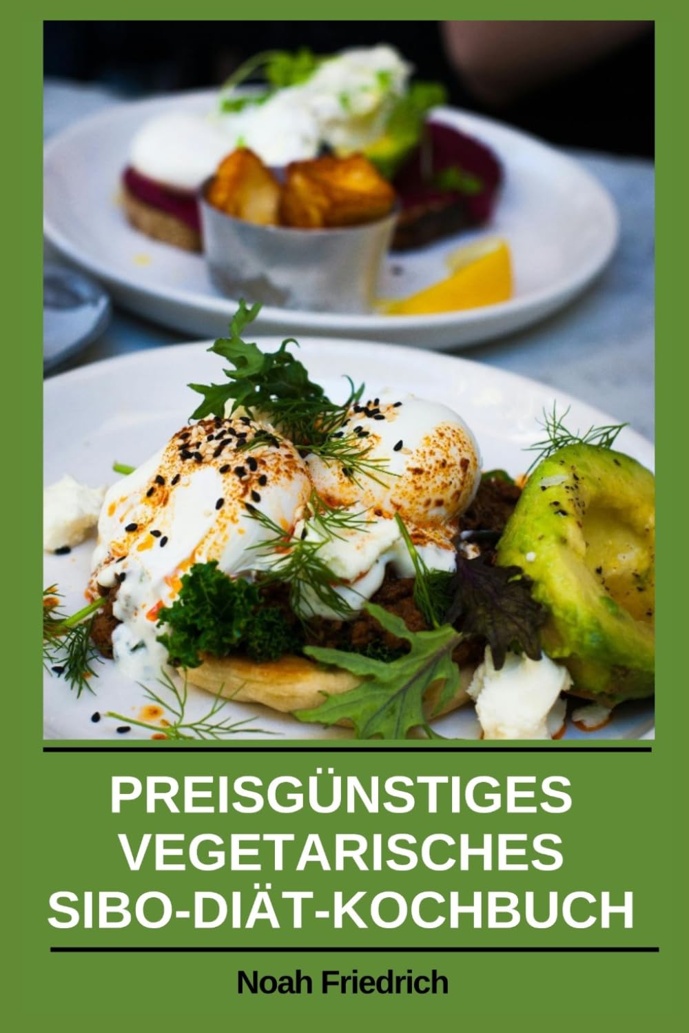 PREISGÜNSTIGES VEGETARISCHES SIBO-DIÄT-KOCHBUCH: Einfache Low-FODMAP-Pflanzenrezepte und 30-Tage- Ernährungspläne zur Unterstützung des Verdauungswohlbefindens