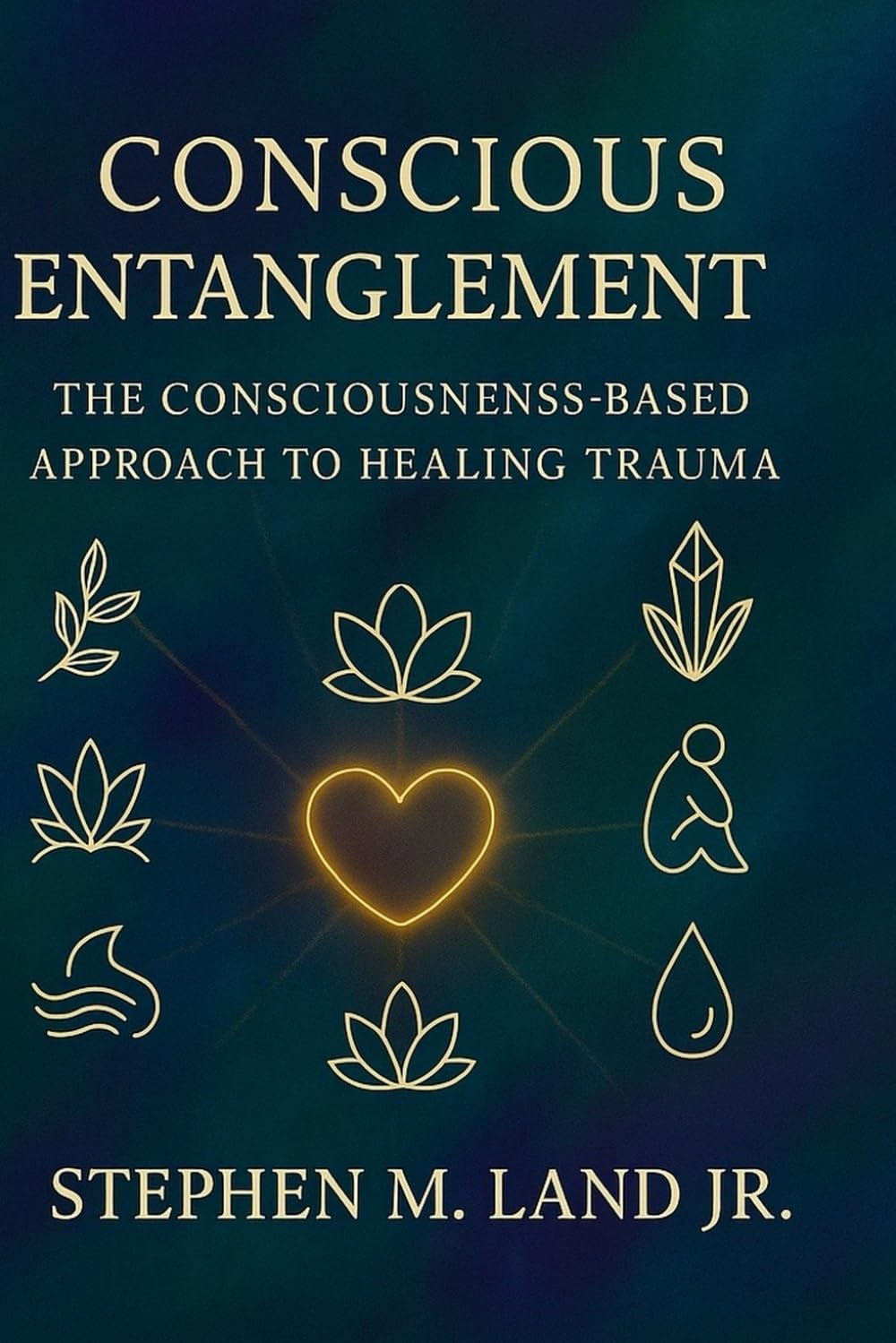 Conscious Entanglement: The Consciousness-Based Approach to Healing Trauma