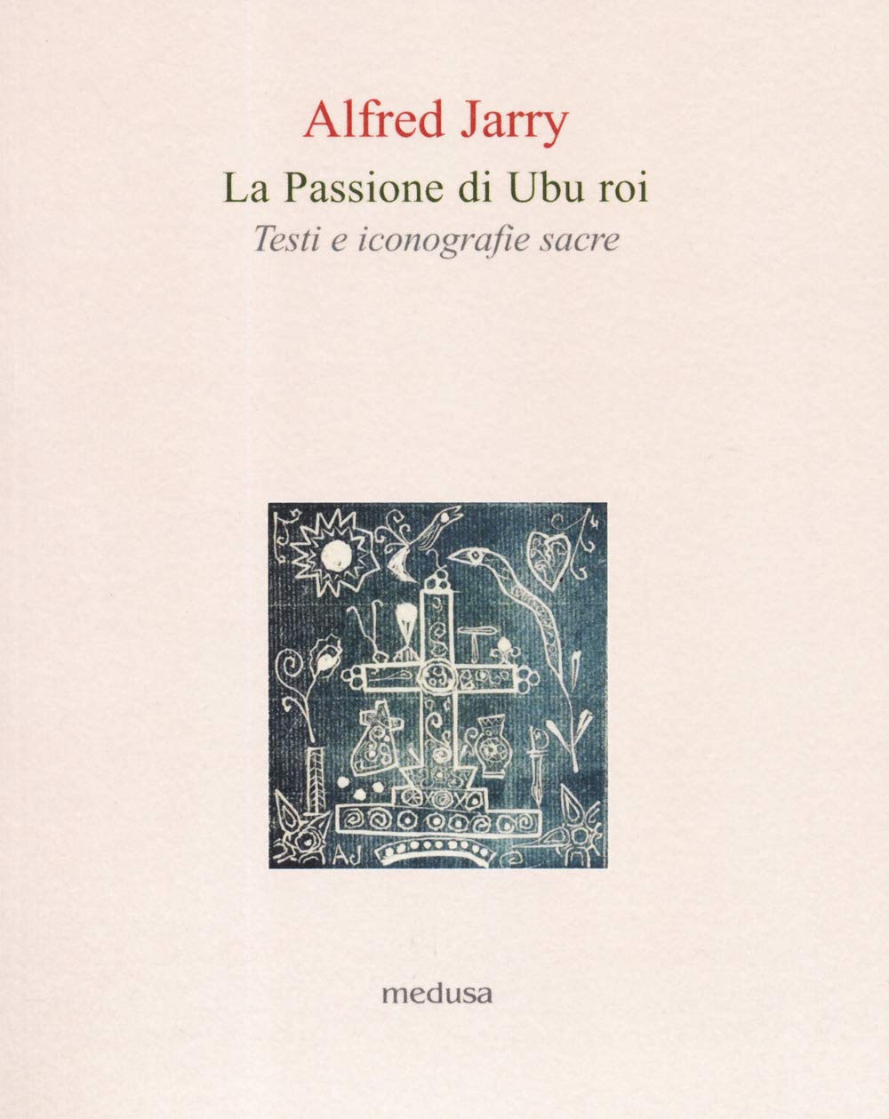 La Passione Di Ubu Roi. Testi E Iconografie Sacre - 4