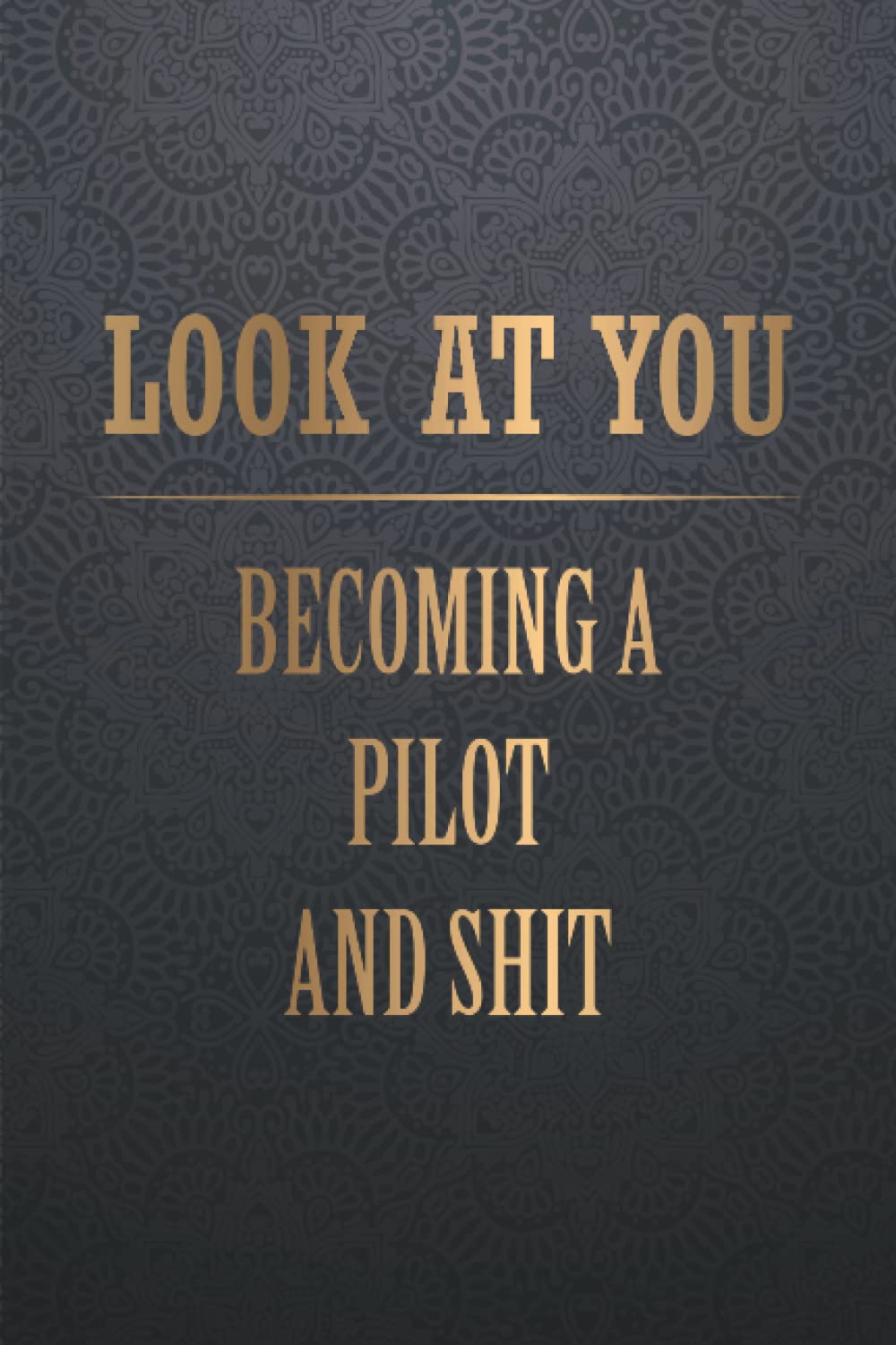 Look At You Becoming A Pilot And Shit