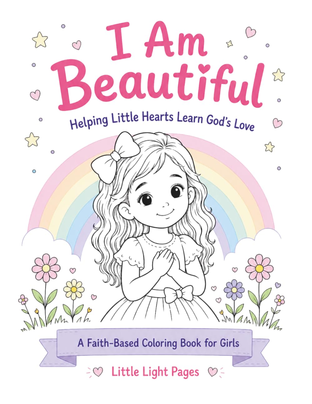 I Am Beautiful: Helping Little Hearts Learn God’s Love (Little Light Pages: I Am Series)