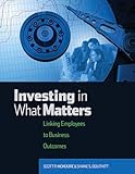 Investing in What Matters: Linking Employees to Business Outcomes