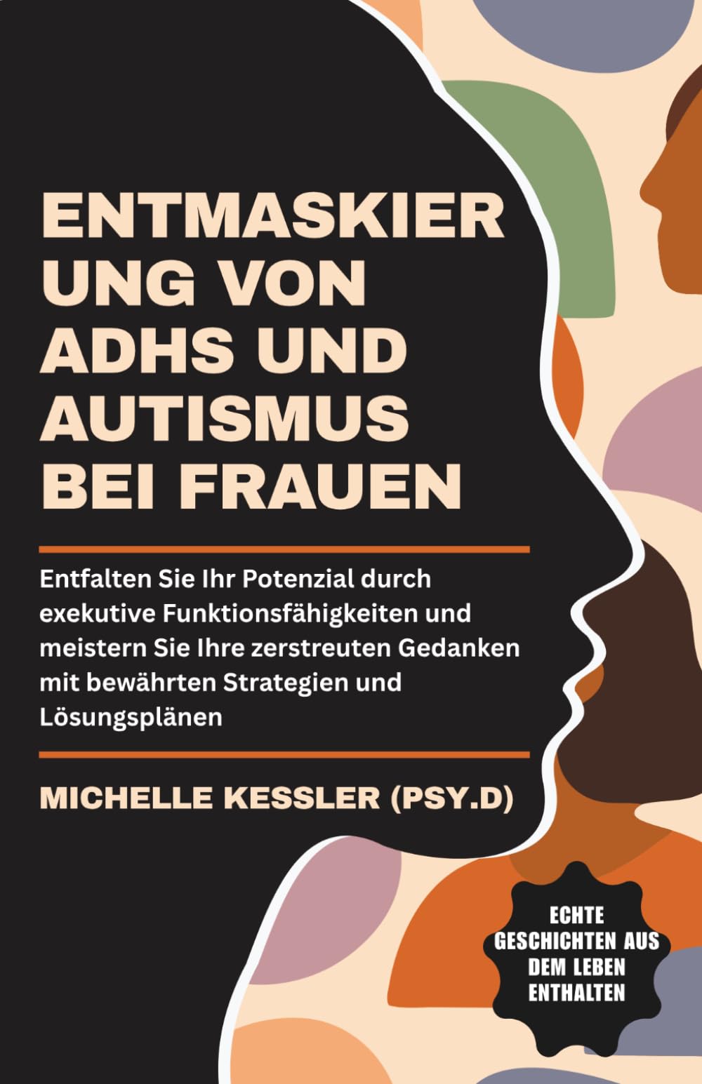 Entmaskierung Von ADHS Und Autismus Bei Frauen: Entfalten Sie Ihr Potenzial durch exekutive Funktionsfähigkeiten und meistern Sie Ihre zerstreuten Gedanken mit bewährten Strategien und Lösungsplänen