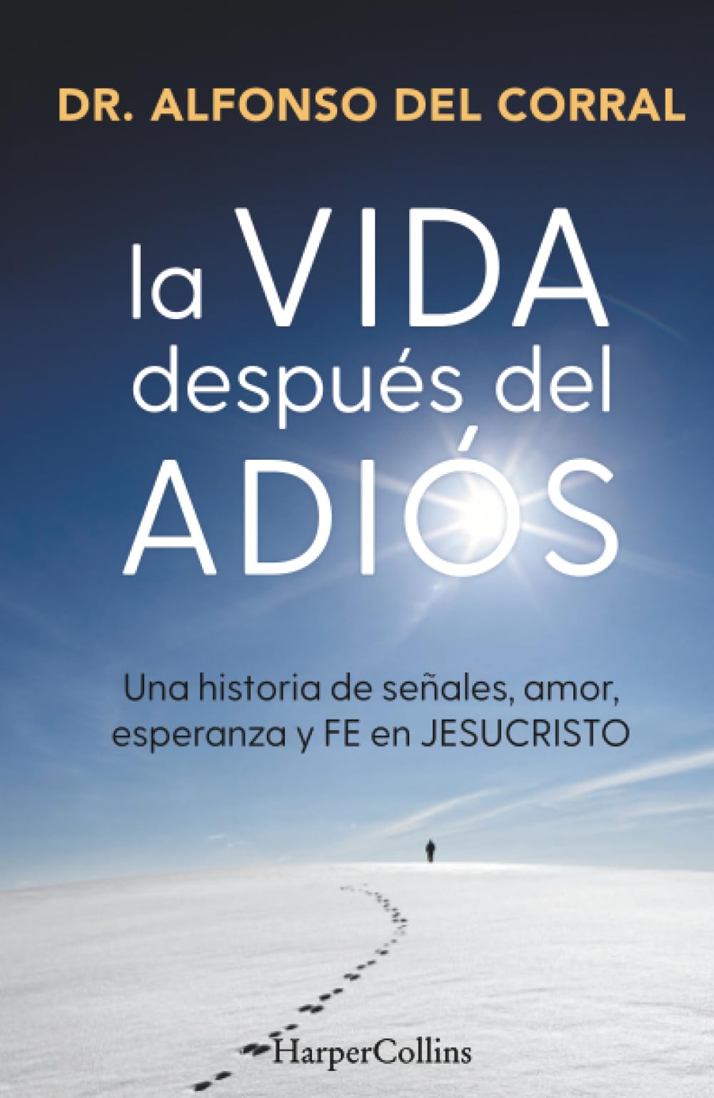 La vida después del adiós: Una historia de señales, amor, esperanza y fe en Jesucristo