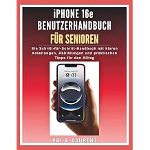 iPhone 16e Benutzerhandbuch f r Senioren Ein Schritt-f r-Schritt-Handbuch mit klaren Anleitungen, Abbildungen und praktischen Tipps f r den Alltag